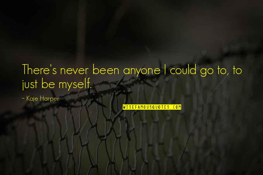 Morgan Dome Minnesota Quotes By Kaje Harper: There's never been anyone I could go to,