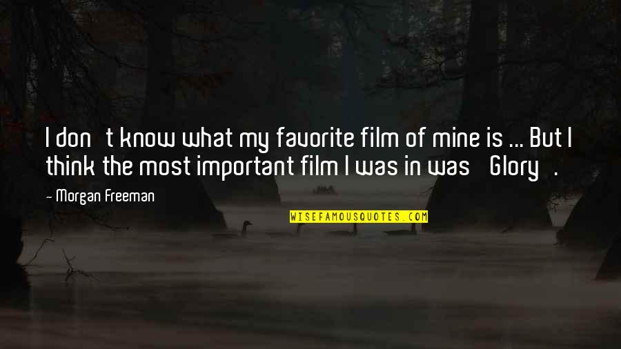 Morgan Freeman Film Quotes By Morgan Freeman: I don't know what my favorite film of
