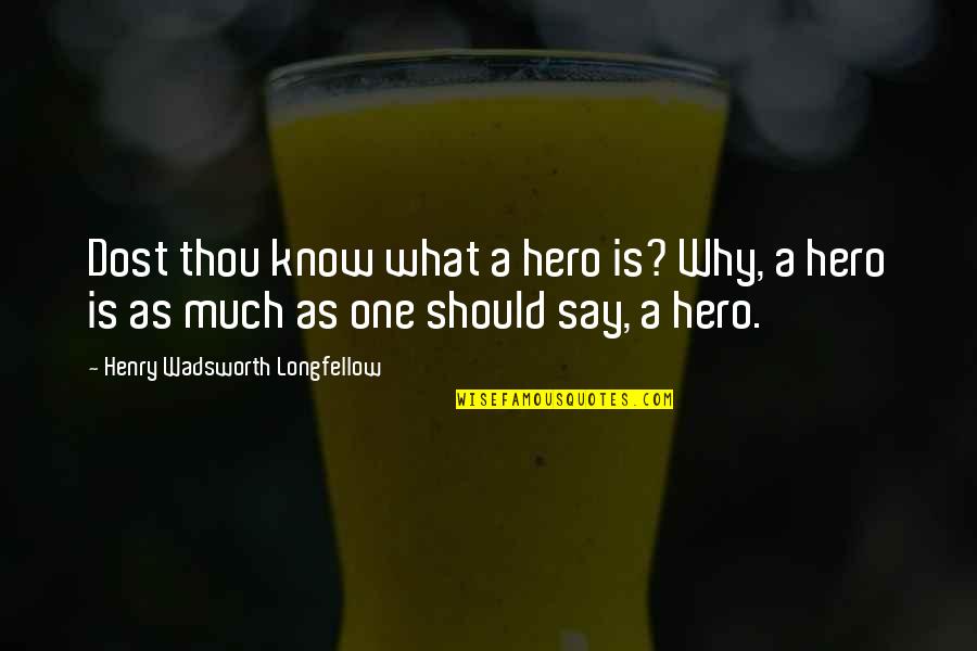 Morgan Freeman Oprah Master Class Quotes By Henry Wadsworth Longfellow: Dost thou know what a hero is? Why,