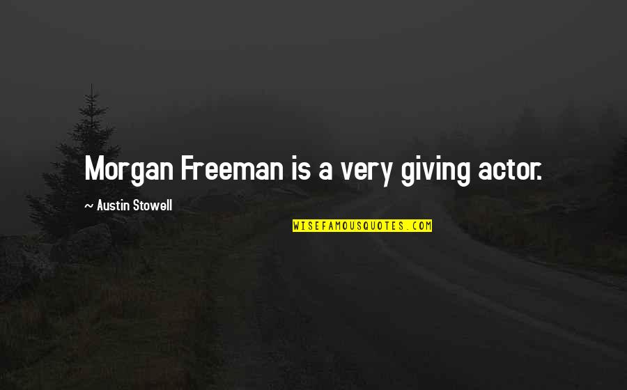 Morgan Freeman Quotes By Austin Stowell: Morgan Freeman is a very giving actor. Morgan Freeman Quotes By Austin Stowell: Morgan Freeman is a very giving actor.