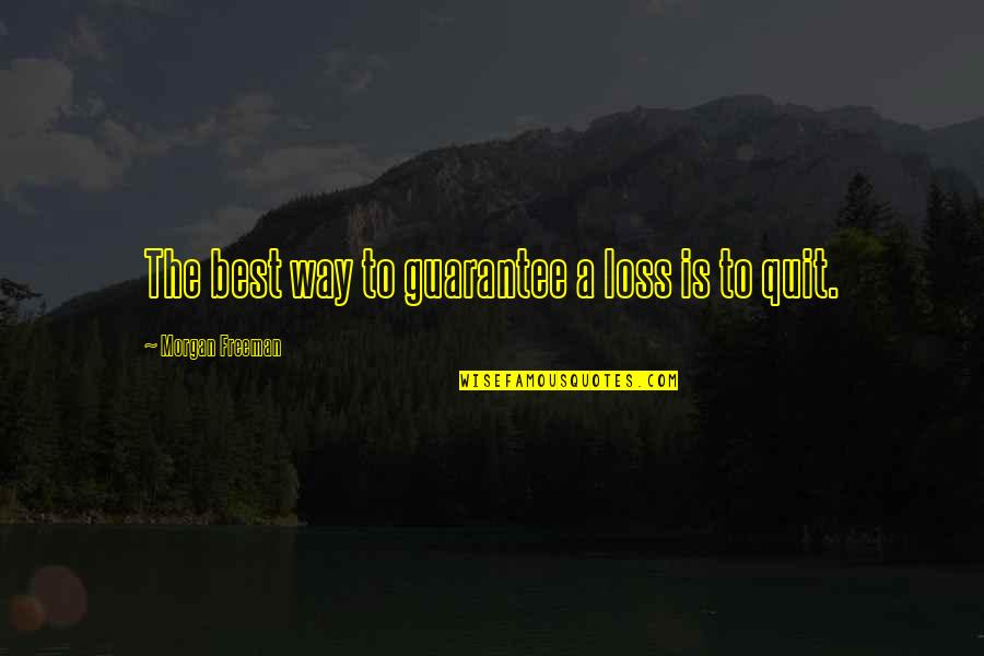 Morgan Freeman Quotes By Morgan Freeman: The best way to guarantee a loss is Morgan Freeman Quotes By Morgan Freeman: The best way to guarantee a loss is