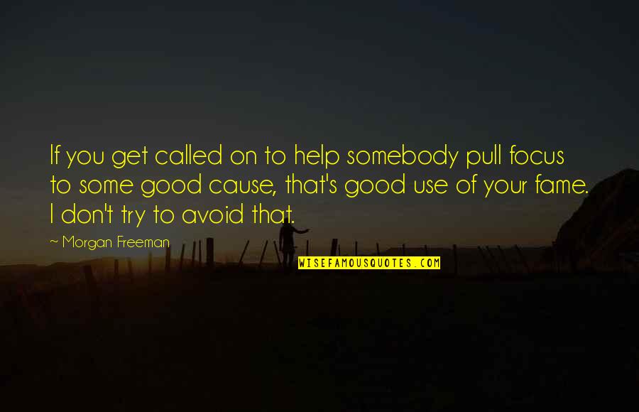 Morgan Freeman Quotes By Morgan Freeman: If you get called on to help somebody Morgan Freeman Quotes By Morgan Freeman: If you get called on to help somebody