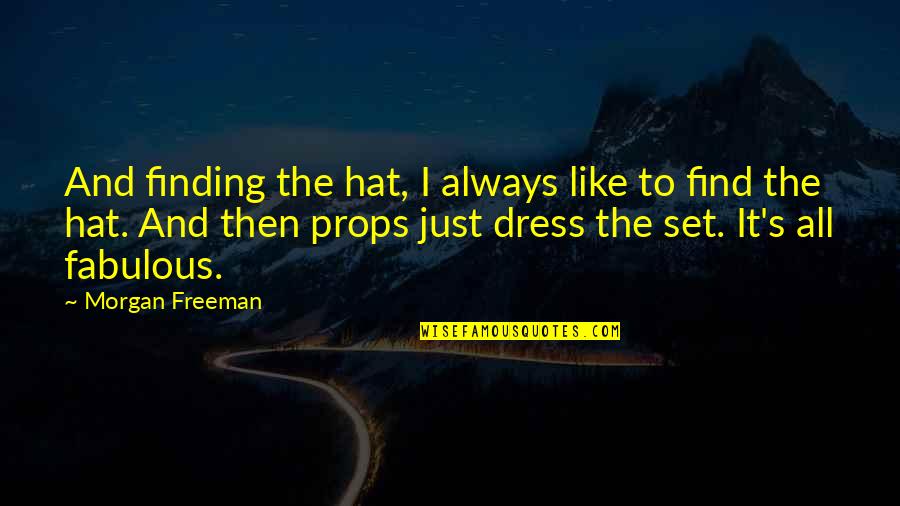 Morgan Freeman Quotes By Morgan Freeman: And finding the hat, I always like to Morgan Freeman Quotes By Morgan Freeman: And finding the hat, I always like to