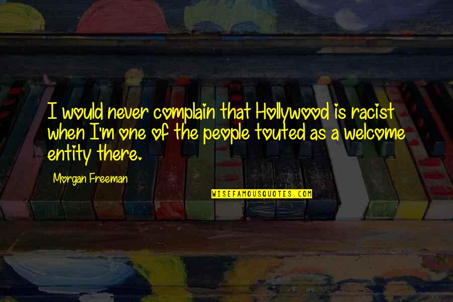 Morgan Freeman Quotes By Morgan Freeman: I would never complain that Hollywood is racist Morgan Freeman Quotes By Morgan Freeman: I would never complain that Hollywood is racist