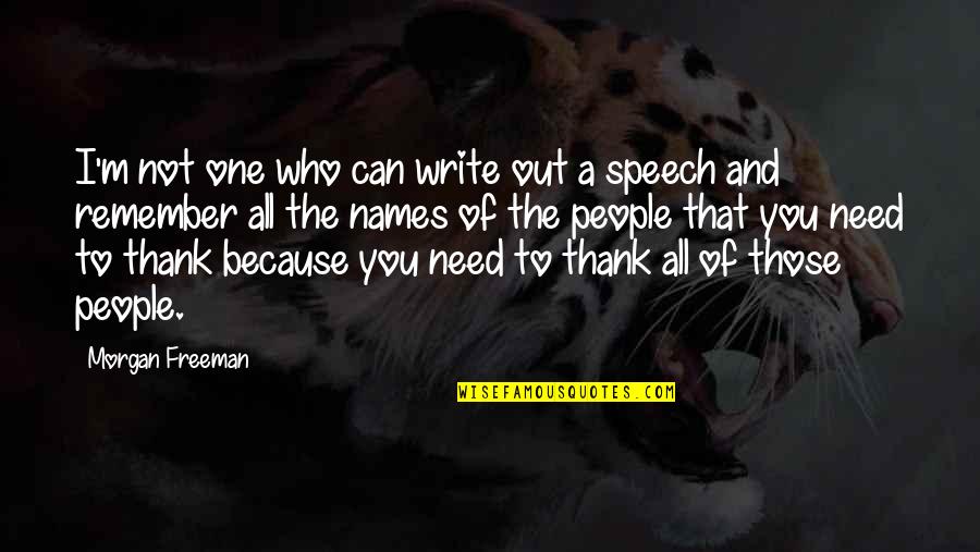 Morgan Freeman Quotes By Morgan Freeman: I'm not one who can write out a