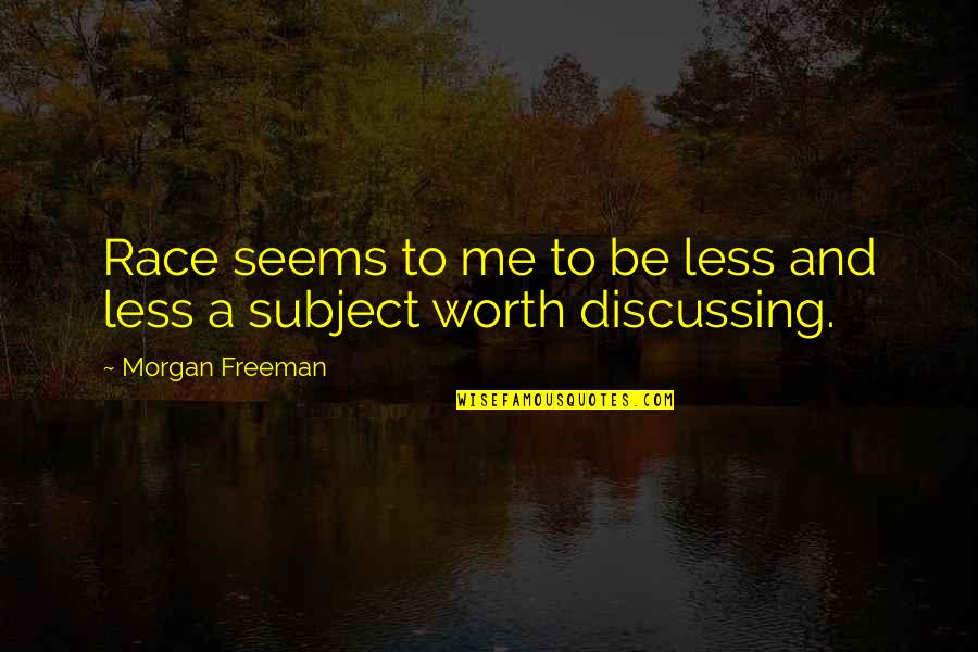 Morgan Freeman Quotes By Morgan Freeman: Race seems to me to be less and Morgan Freeman Quotes By Morgan Freeman: Race seems to me to be less and