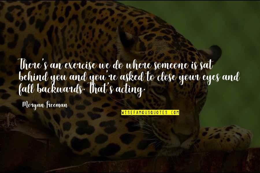 Morgan Freeman Quotes By Morgan Freeman: There's an exercise we do where someone is Morgan Freeman Quotes By Morgan Freeman: There's an exercise we do where someone is