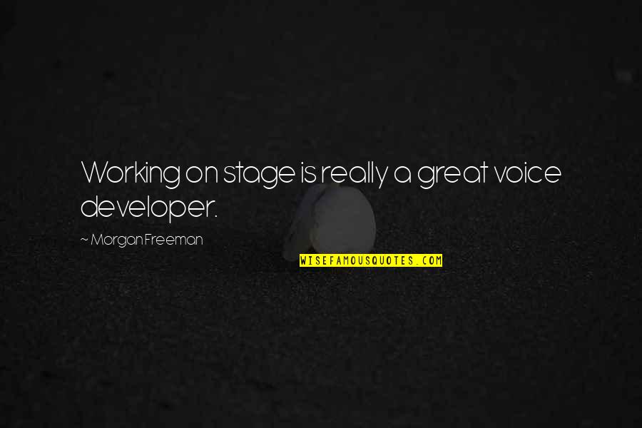 Morgan Freeman Quotes By Morgan Freeman: Working on stage is really a great voice Morgan Freeman Quotes By Morgan Freeman: Working on stage is really a great voice