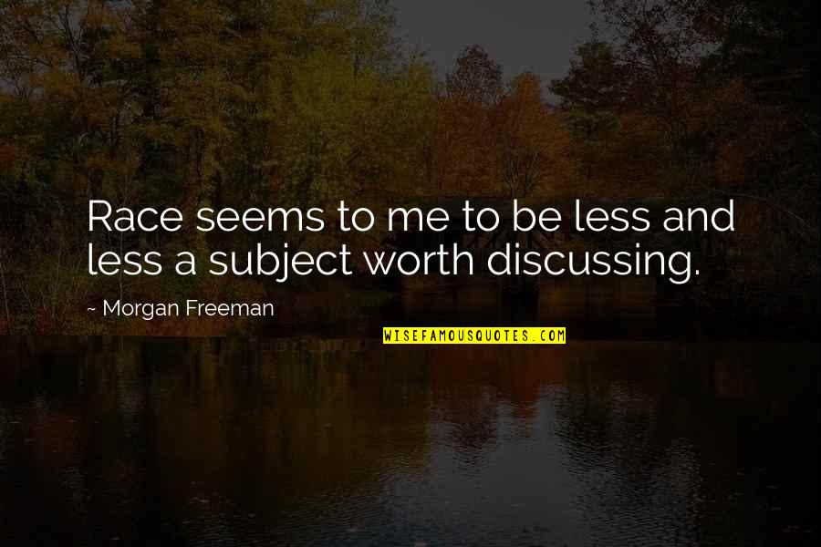Morgan Freeman Race Quotes By Morgan Freeman: Race seems to me to be less and Morgan Freeman Race Quotes By Morgan Freeman: Race seems to me to be less and