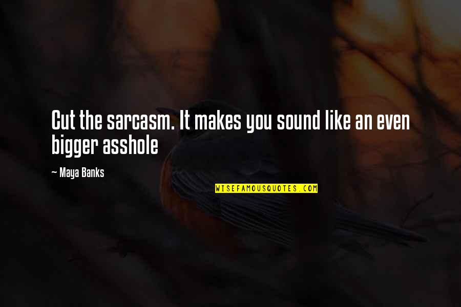 Morgan Geyser Quotes By Maya Banks: Cut the sarcasm. It makes you sound like