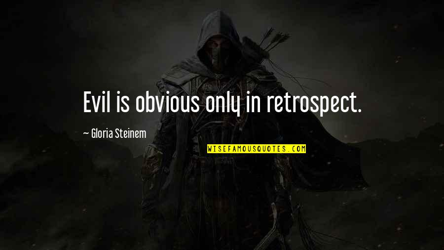Morgan Grimes Quotes By Gloria Steinem: Evil is obvious only in retrospect. Morgan Grimes Quotes By Gloria Steinem: Evil is obvious only in retrospect.