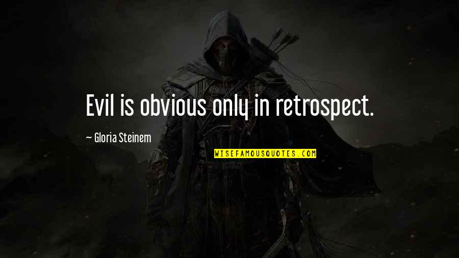 Morgan Grimes Quotes By Gloria Steinem: Evil is obvious only in retrospect.