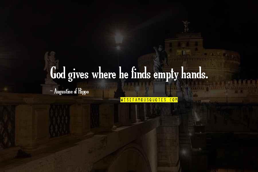 Morgan Leigh Quotes By Augustine Of Hippo: God gives where he finds empty hands. Morgan Leigh Quotes By Augustine Of Hippo: God gives where he finds empty hands.