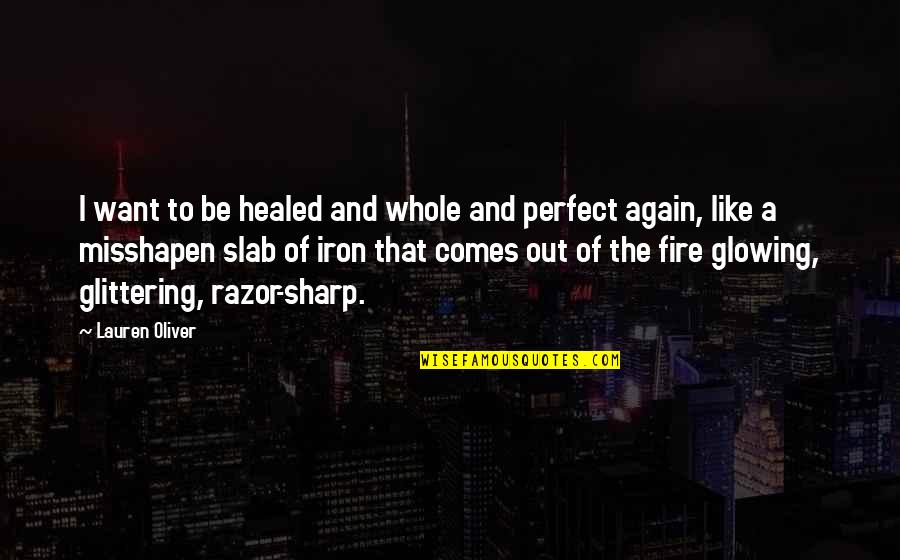 Morgan Osman Quotes By Lauren Oliver: I want to be healed and whole and Morgan Osman Quotes By Lauren Oliver: I want to be healed and whole and