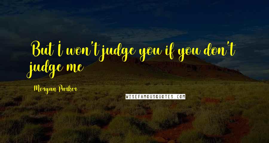 Morgan Parker quotes: But I won't judge you if you don't judge me