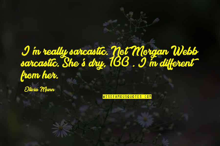 Morgan Quotes By Olivia Munn: I'm really sarcastic. Not Morgan Webb sarcastic. She's