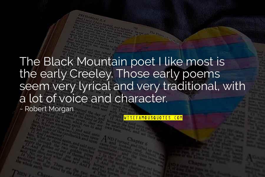 Morgan Quotes By Robert Morgan: The Black Mountain poet I like most is