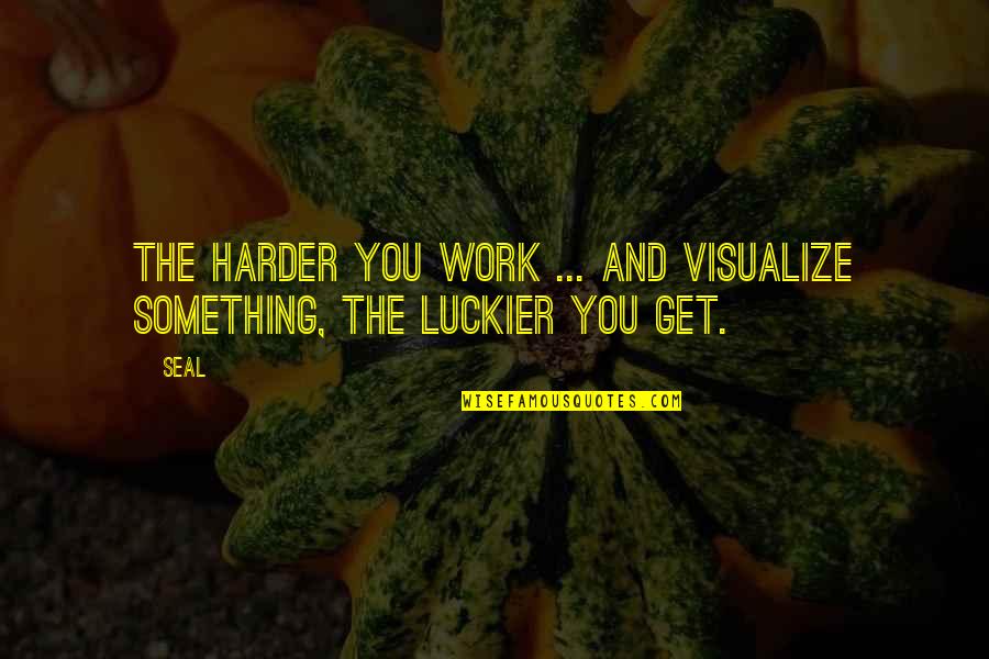 Morgan Stanley 3d Index Quote Quotes By Seal: The harder you work ... and visualize something,