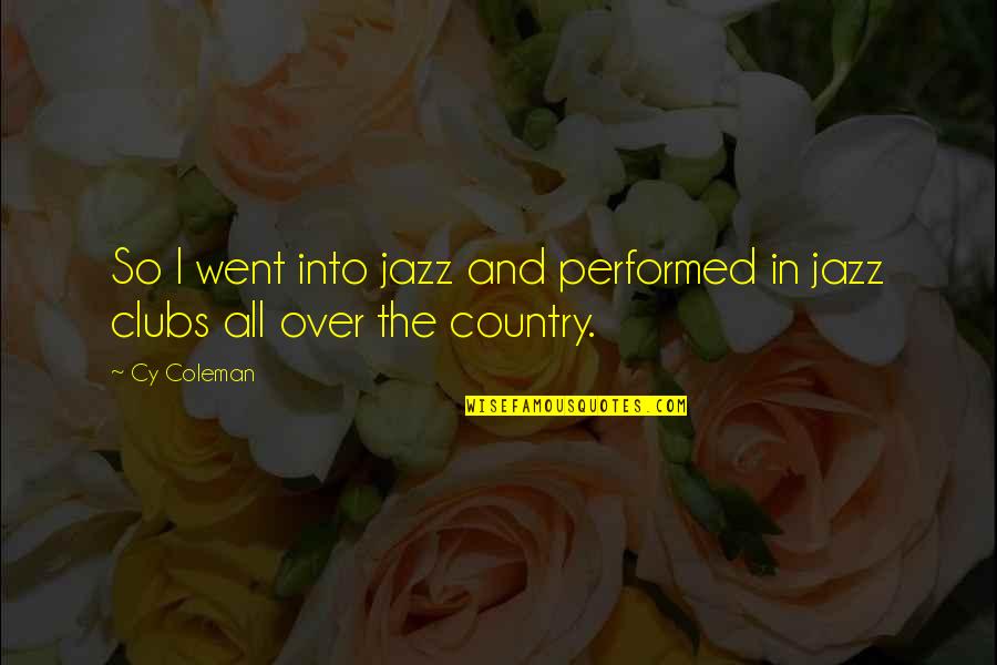 Morgan Stanley Quotes By Cy Coleman: So I went into jazz and performed in