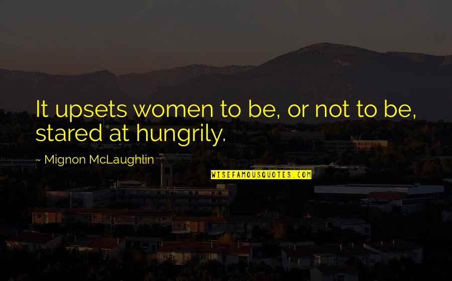 Morgan Stark Quotes By Mignon McLaughlin: It upsets women to be, or not to
