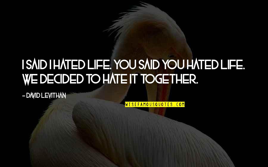 Morgan State Quotes By David Levithan: I said I hated life. You said you