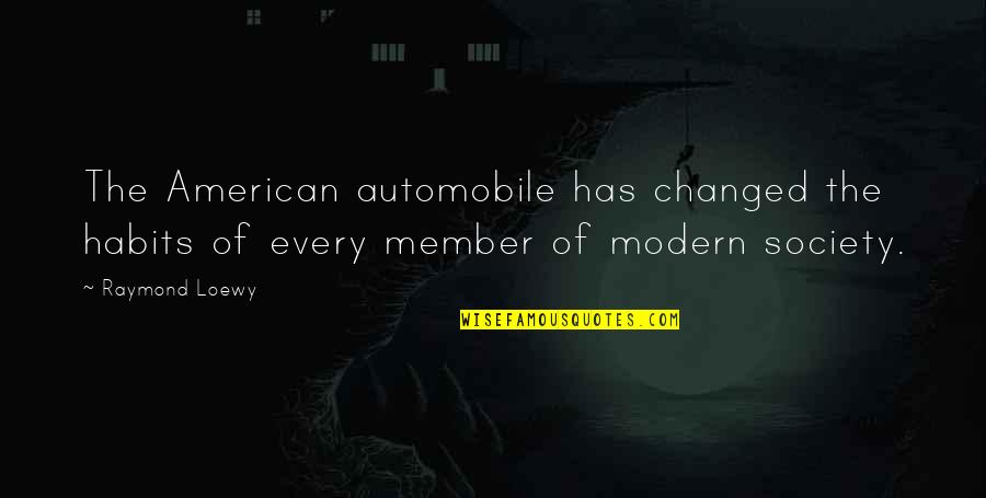 Morgan Walking Dead Quotes By Raymond Loewy: The American automobile has changed the habits of