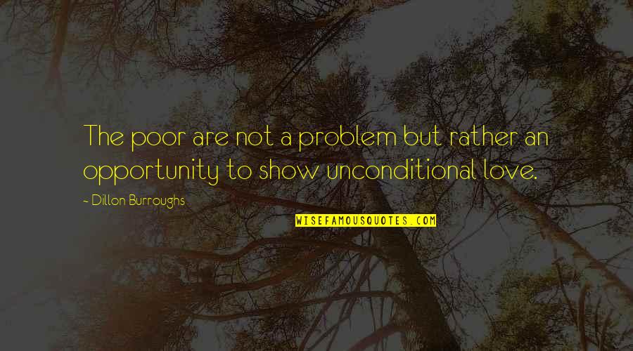 Morgan Wooten Quotes By Dillon Burroughs: The poor are not a problem but rather