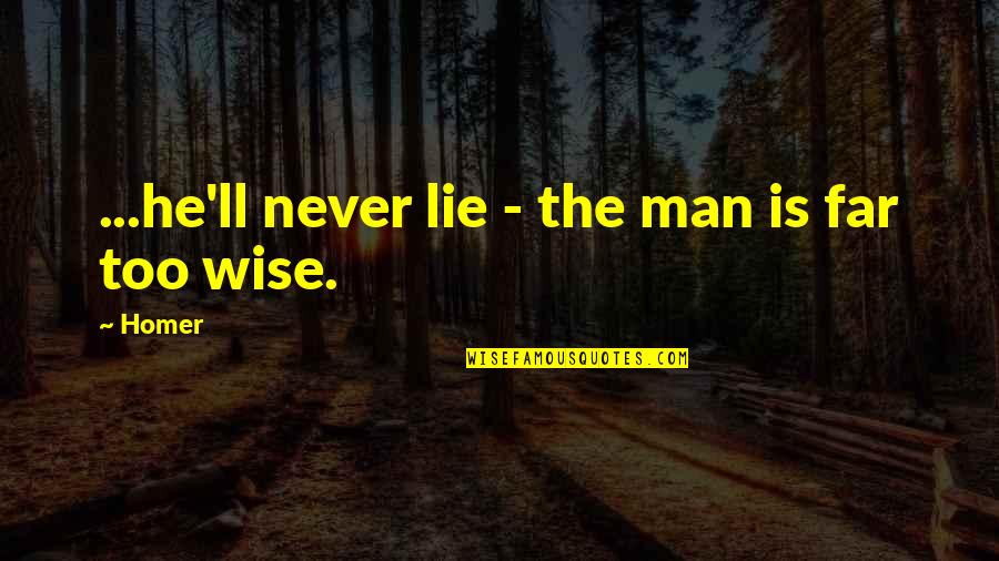 Morgan Wooten Quotes By Homer: ...he'll never lie - the man is far