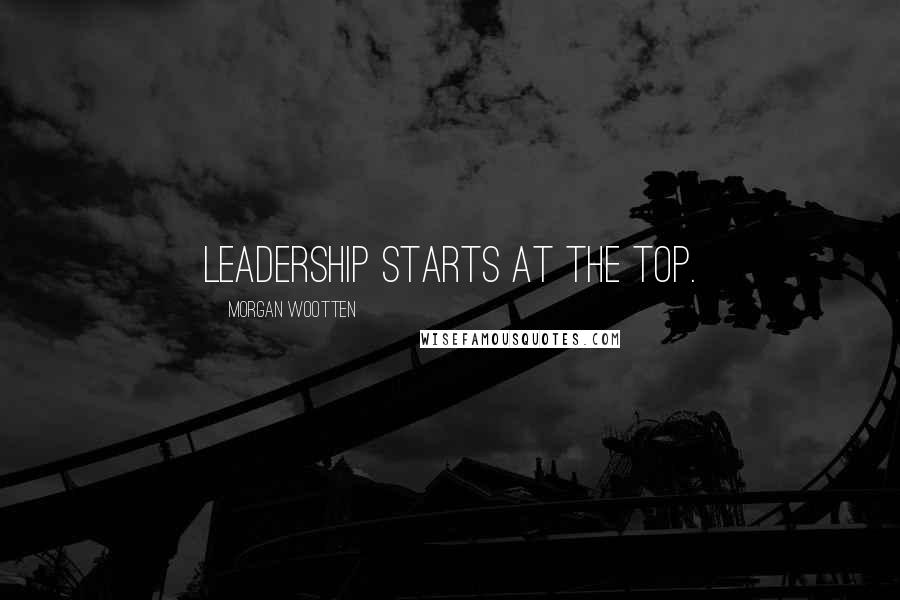 Morgan Wootten quotes: Leadership starts at the top.