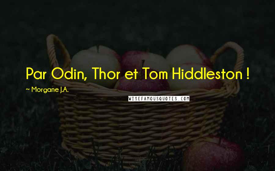 Morgane J.A. quotes: Par Odin, Thor et Tom Hiddleston !