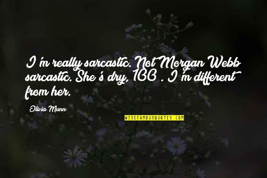 Morgan's Quotes By Olivia Munn: I'm really sarcastic. Not Morgan Webb sarcastic. She's