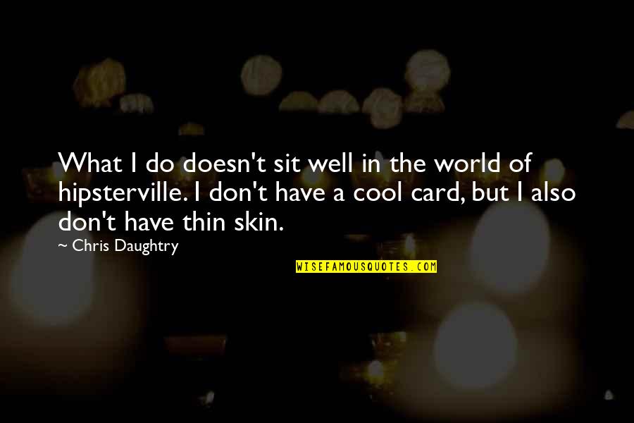 Morgans Raiders Quotes By Chris Daughtry: What I do doesn't sit well in the Morgans Raiders Quotes By Chris Daughtry: What I do doesn't sit well in the