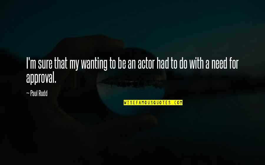 Morgans Raiders Quotes By Paul Rudd: I'm sure that my wanting to be an