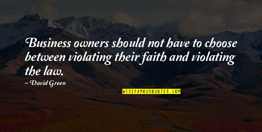 Morganstein Defalcis Quotes By David Green: Business owners should not have to choose between