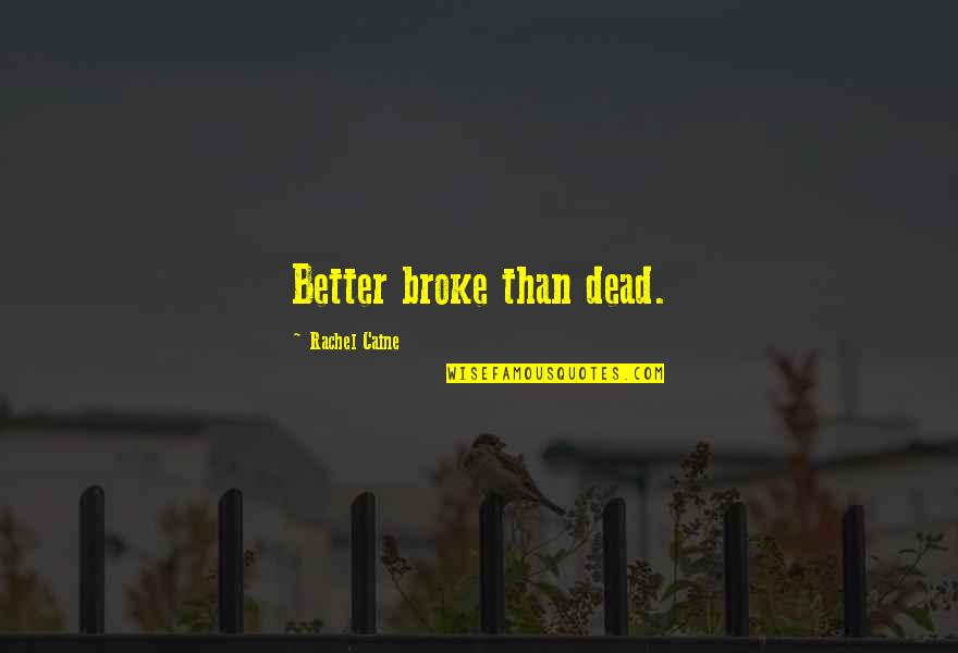 Morganville's Quotes By Rachel Caine: Better broke than dead.
