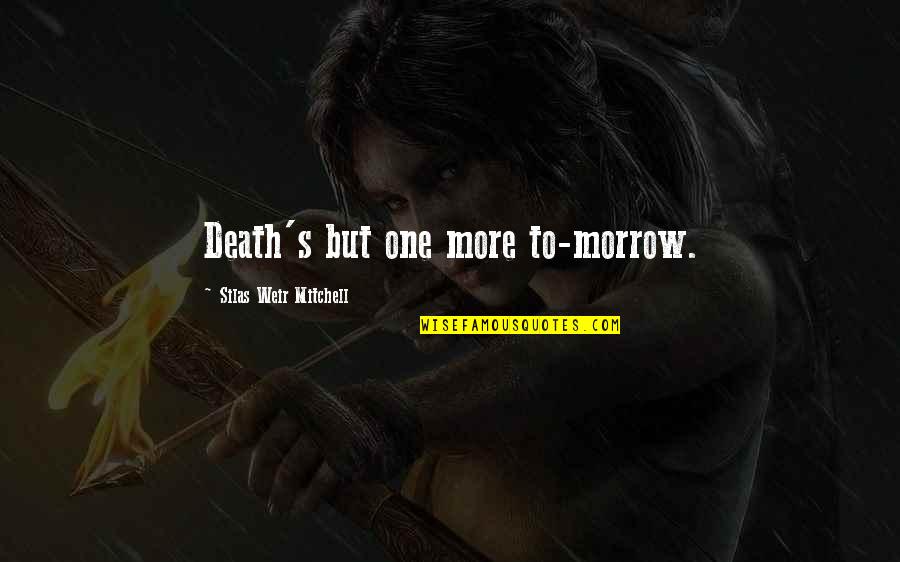 Morgenne Quotes By Silas Weir Mitchell: Death's but one more to-morrow.