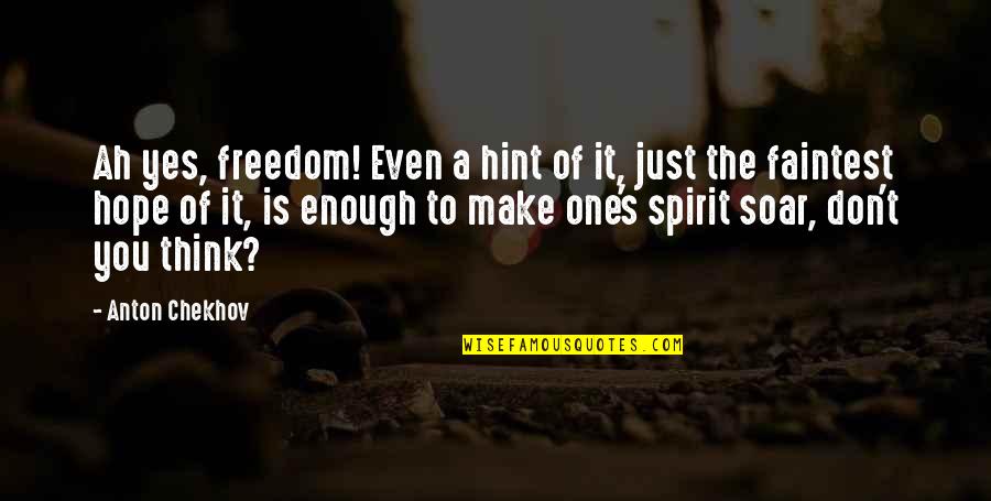 Morgenroth Crop Quotes By Anton Chekhov: Ah yes, freedom! Even a hint of it,