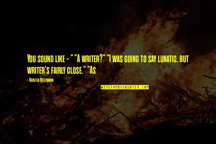 Morgenroth Music Quotes By Kristen Heitzmann: You sound like - " "A writer?" "I Morgenroth Music Quotes By Kristen Heitzmann: You sound like - " "A writer?" "I