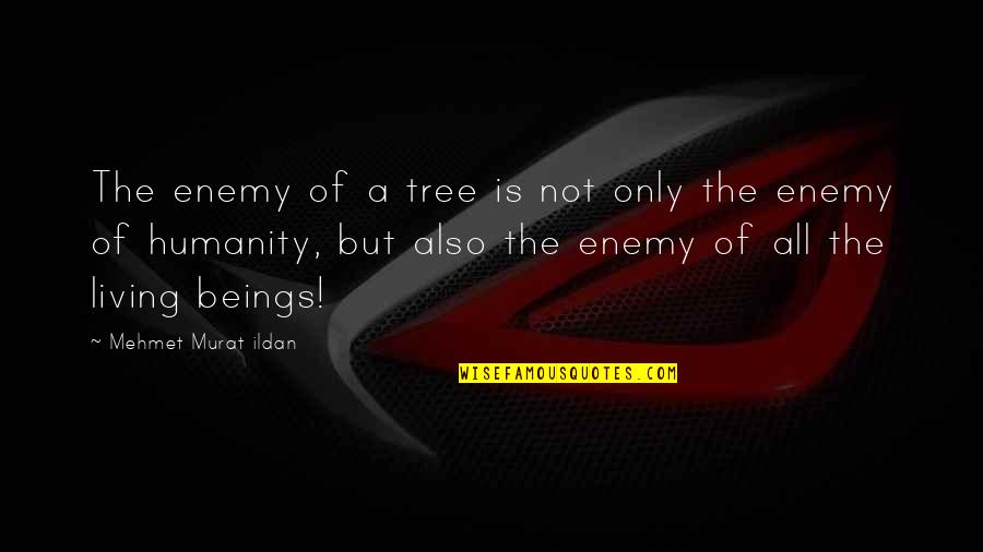 Morgenster Quotes By Mehmet Murat Ildan: The enemy of a tree is not only Morgenster Quotes By Mehmet Murat Ildan: The enemy of a tree is not only