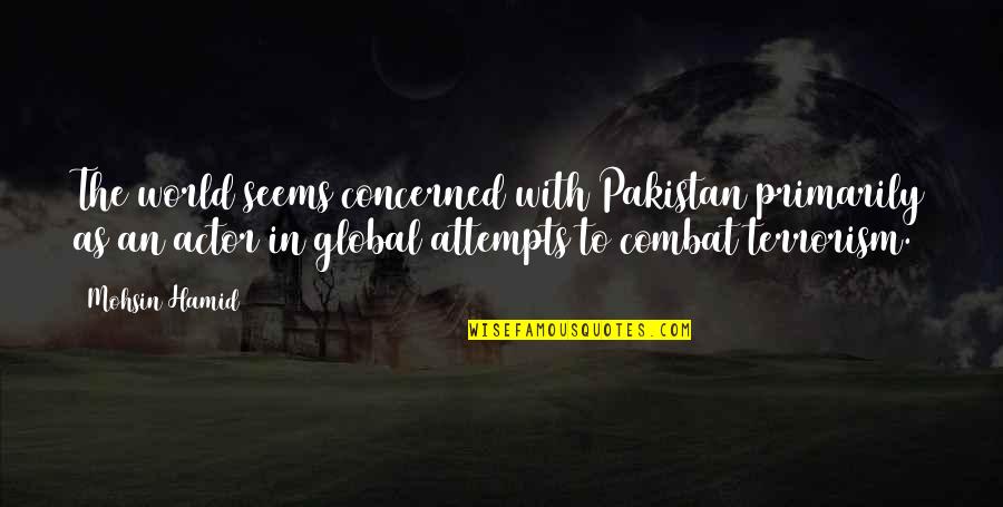 Morgenstern Lyrics Quotes By Mohsin Hamid: The world seems concerned with Pakistan primarily as