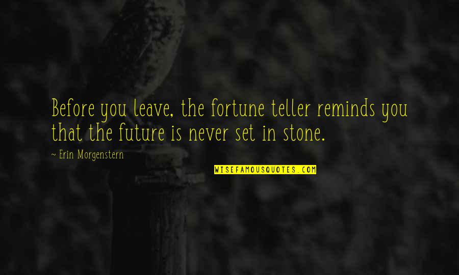 Morgenstern Quotes By Erin Morgenstern: Before you leave, the fortune teller reminds you
