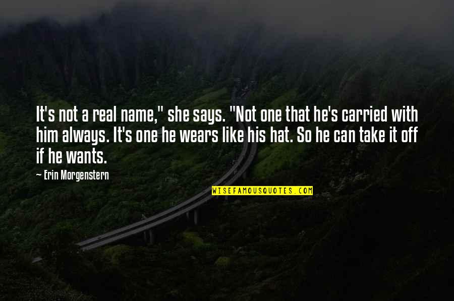 Morgenstern Quotes By Erin Morgenstern: It's not a real name," she says. "Not