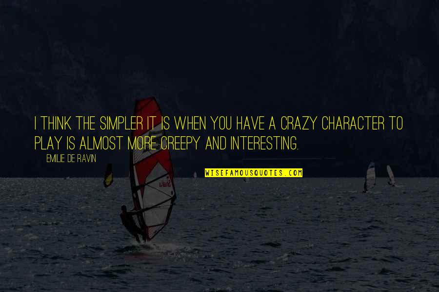 Morgensterns Finest Quotes By Emilie De Ravin: I think the simpler it is when you