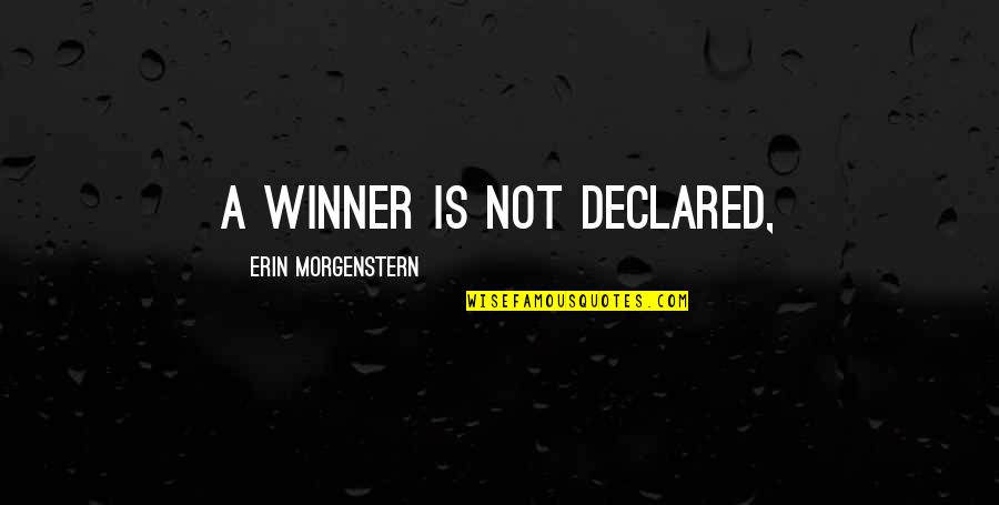 Morgenstern's Quotes By Erin Morgenstern: A winner is not declared,