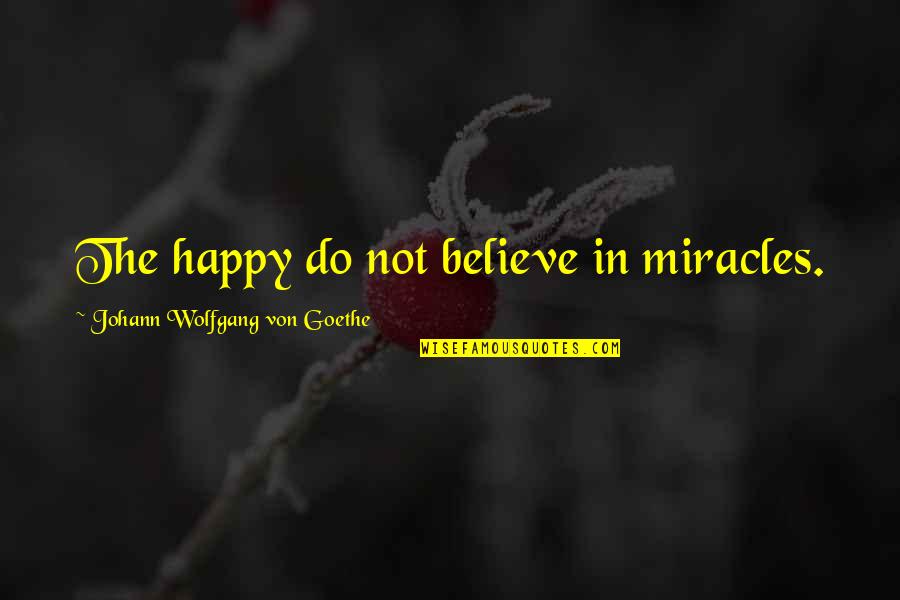 Morgese Md Quotes By Johann Wolfgang Von Goethe: The happy do not believe in miracles. Morgese Md Quotes By Johann Wolfgang Von Goethe: The happy do not believe in miracles.
