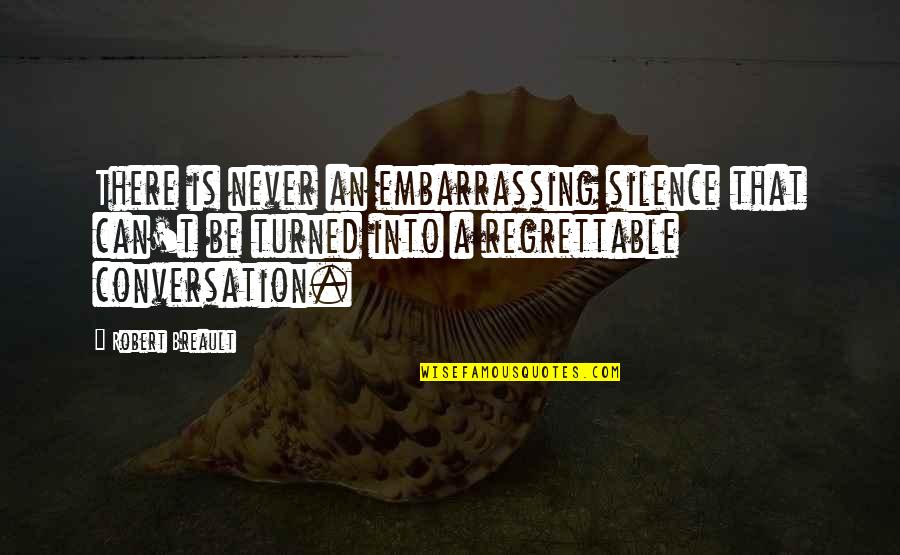 Morgner Air Quotes By Robert Breault: There is never an embarrassing silence that can't Morgner Air Quotes By Robert Breault: There is never an embarrassing silence that can't