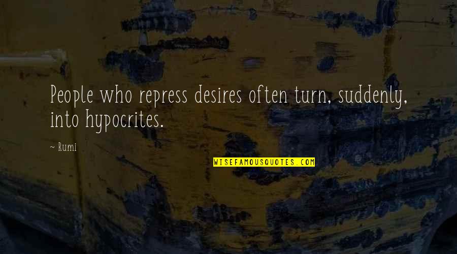 Morgner Air Quotes By Rumi: People who repress desires often turn, suddenly, into