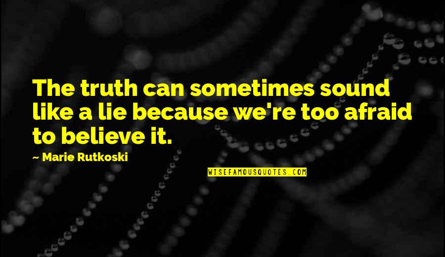 Morgon Quotes By Marie Rutkoski: The truth can sometimes sound like a lie