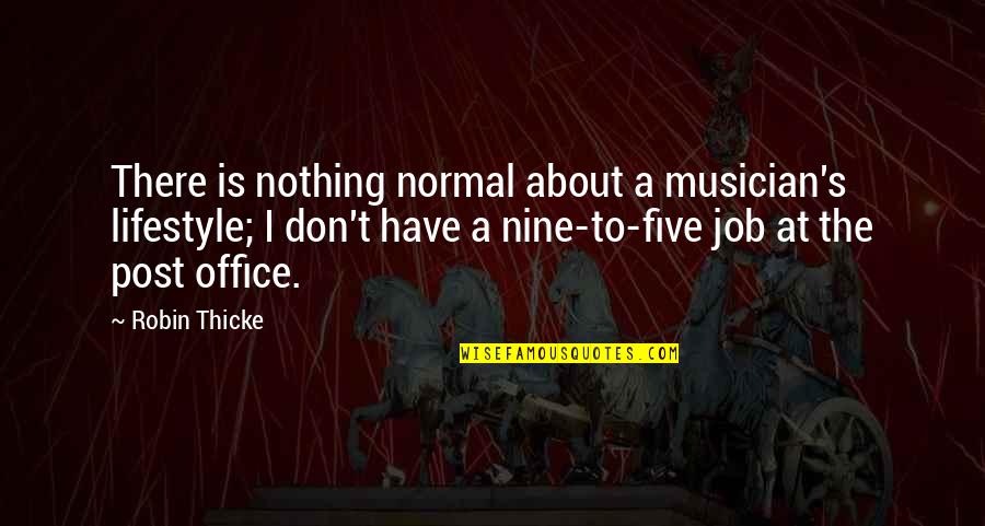Morgoths Ring Quotes By Robin Thicke: There is nothing normal about a musician's lifestyle;