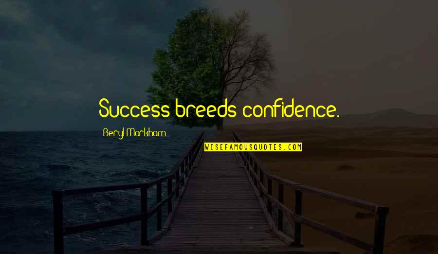 Morgridge Commons Quotes By Beryl Markham: Success breeds confidence.